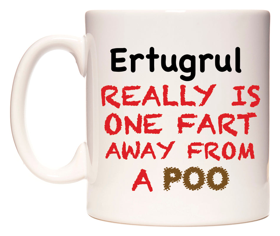This mug features Ertugrul Really is ONE Fart Away from A Poo