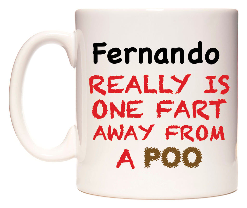 This mug features Fernando Really is ONE Fart Away from A Poo