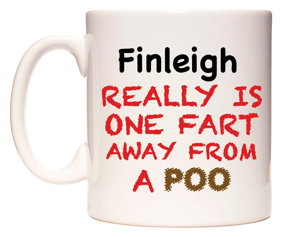 This mug features Finleigh Really is ONE Fart Away from A Poo