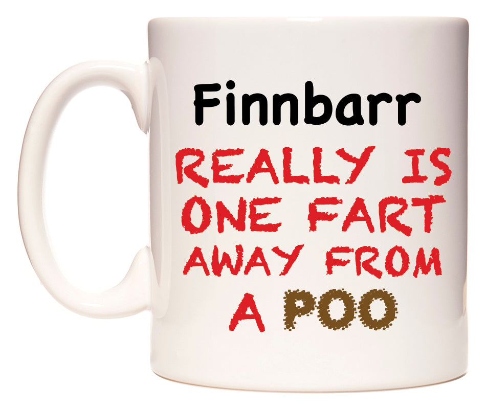 This mug features Finnbarr Really is ONE Fart Away from A Poo