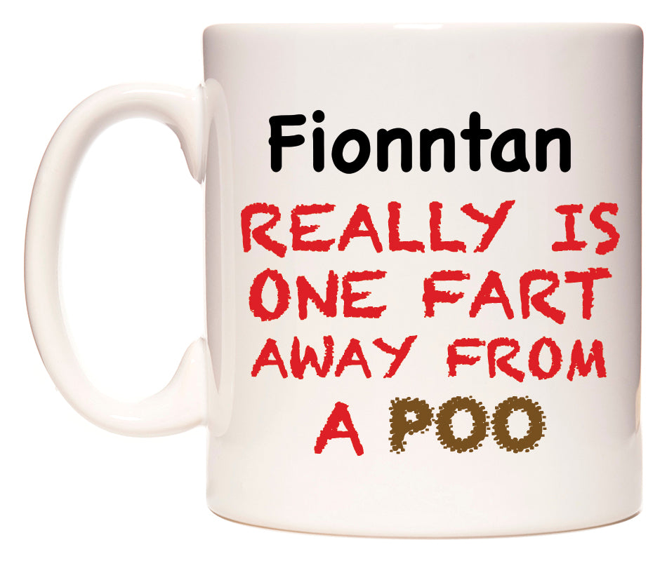 This mug features Fionntan Really is ONE Fart Away from A Poo