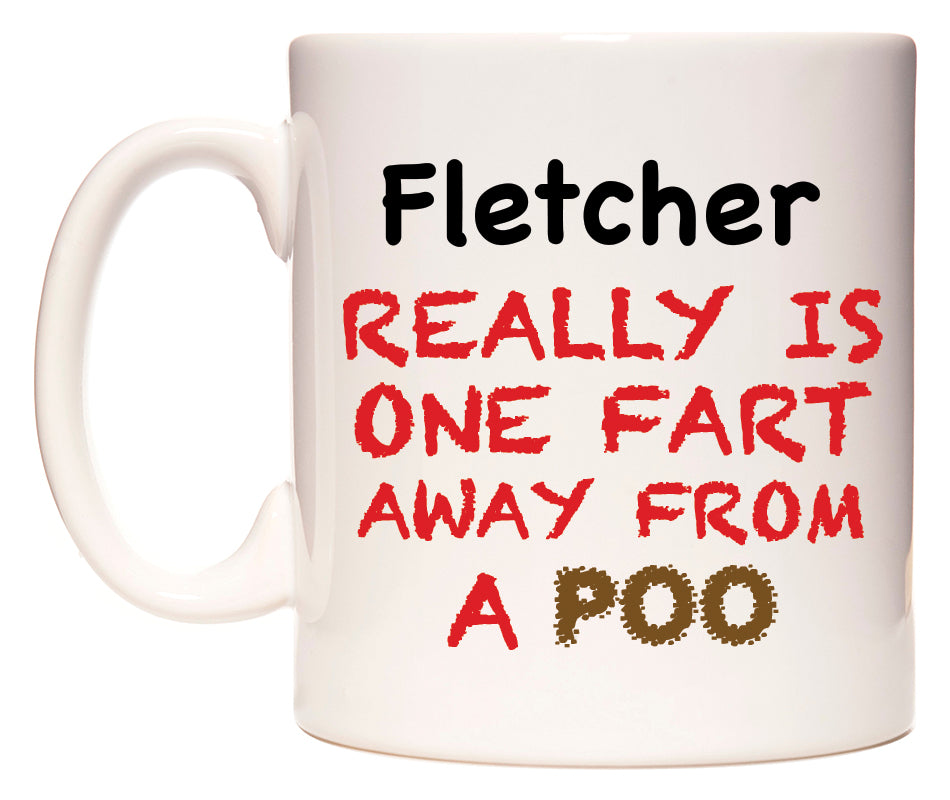 This mug features Fletcher Really is ONE Fart Away from A Poo