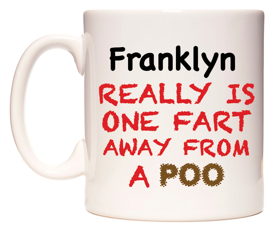 This mug features Franklyn Really is ONE Fart Away from A Poo