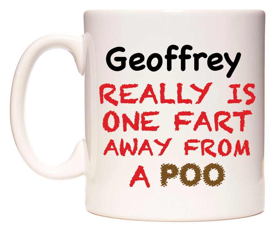This mug features Geoffrey Really is ONE Fart Away from A Poo