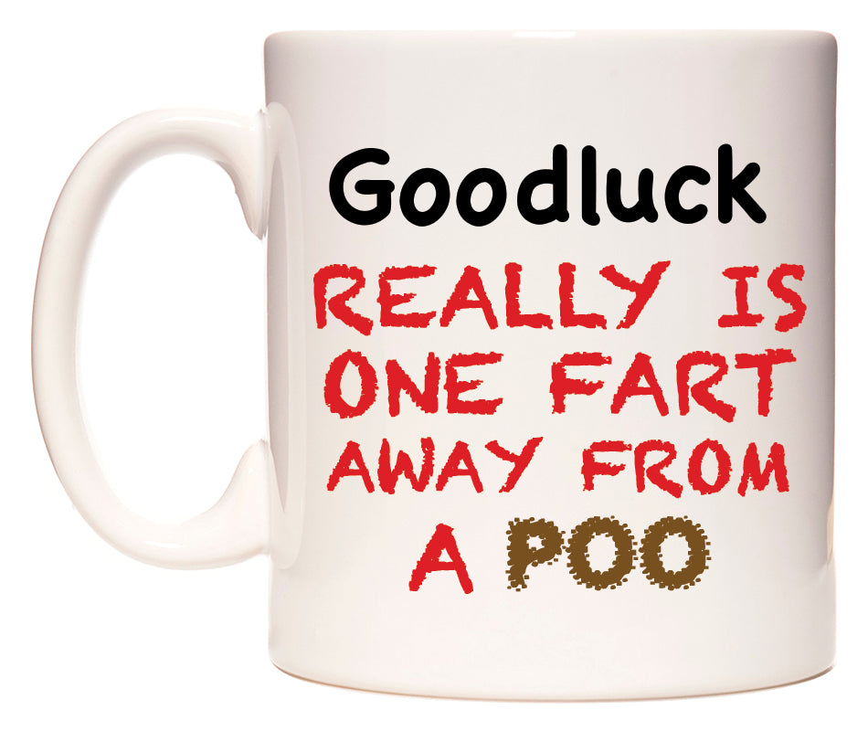 This mug features Goodluck Really is ONE Fart Away from A Poo