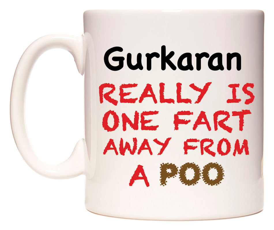 This mug features Gurkaran Really is ONE Fart Away from A Poo