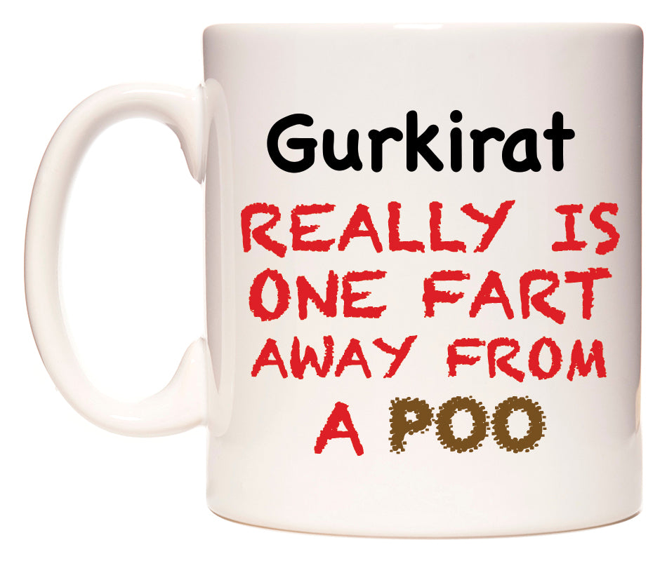 This mug features Gurkirat Really is ONE Fart Away from A Poo