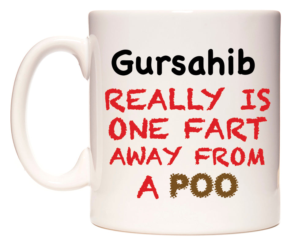 This mug features Gursahib Really is ONE Fart Away from A Poo