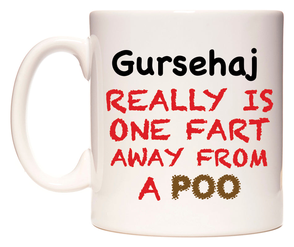 This mug features Gursehaj Really is ONE Fart Away from A Poo