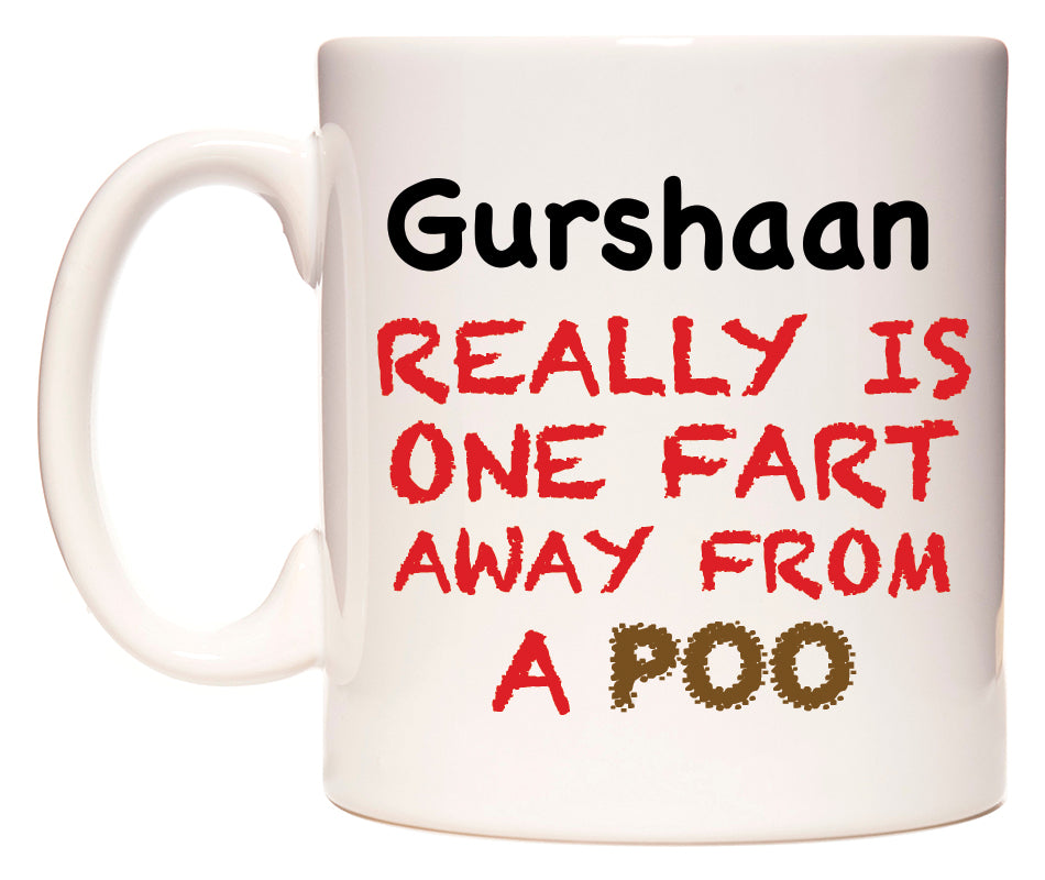 This mug features Gurshaan Really is ONE Fart Away from A Poo