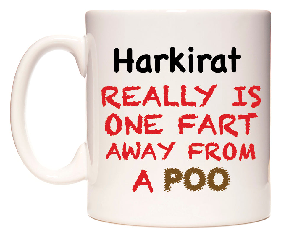 This mug features Harkirat Really is ONE Fart Away from A Poo