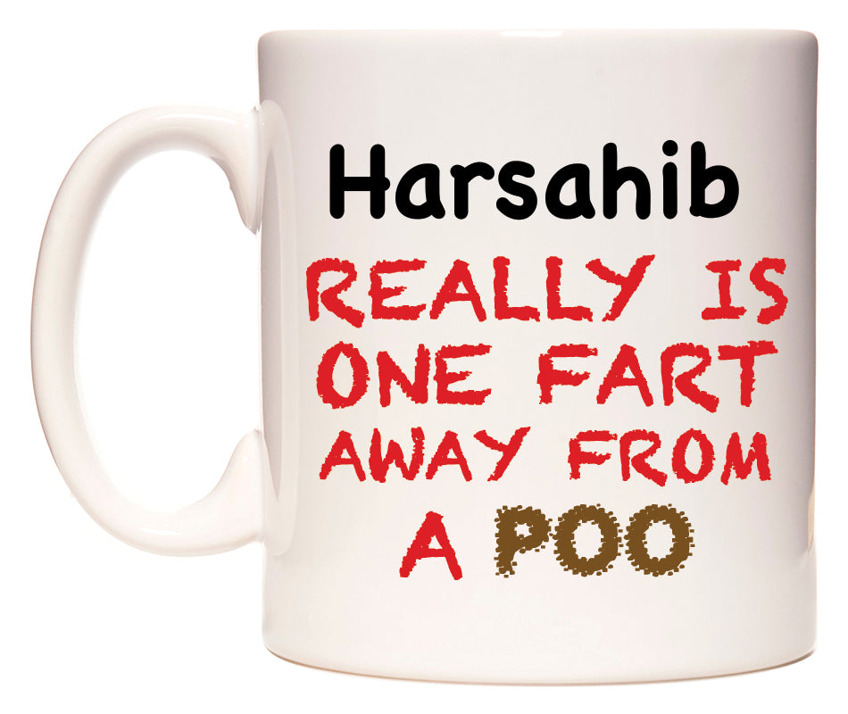 This mug features Harsahib Really is ONE Fart Away from A Poo