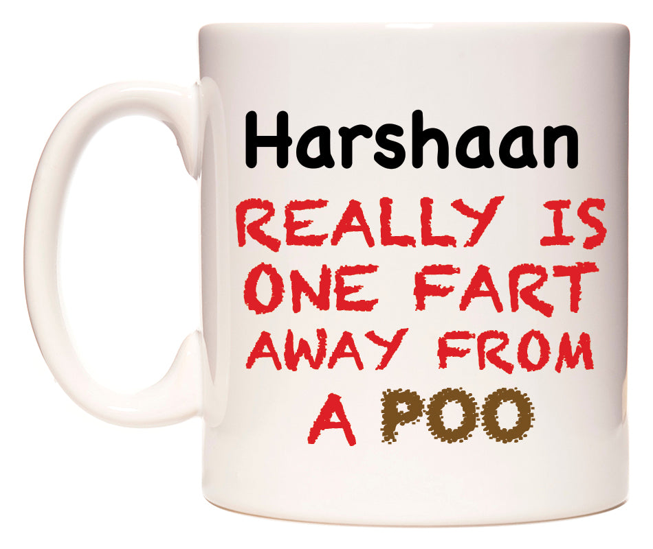 This mug features Harshaan Really is ONE Fart Away from A Poo