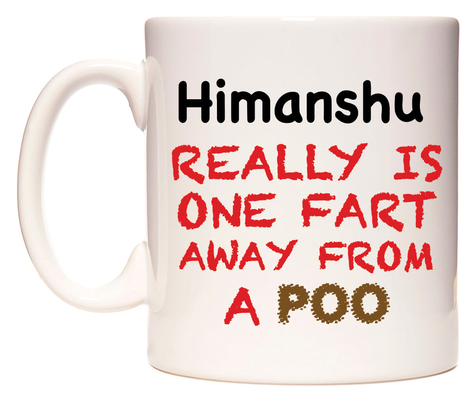This mug features Himanshu Really is ONE Fart Away from A Poo