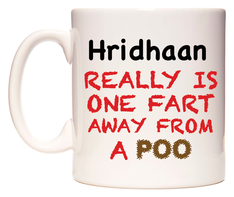 This mug features Hridhaan Really is ONE Fart Away from A Poo