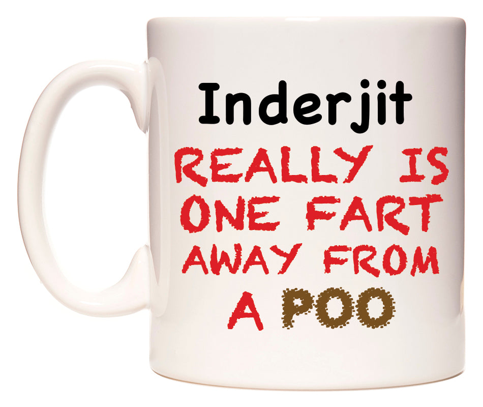 This mug features Inderjit Really is ONE Fart Away from A Poo