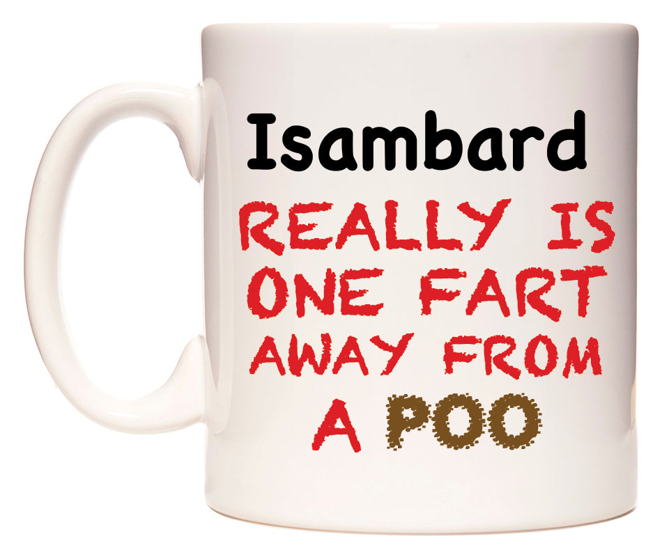 This mug features Isambard Really is ONE Fart Away from A Poo