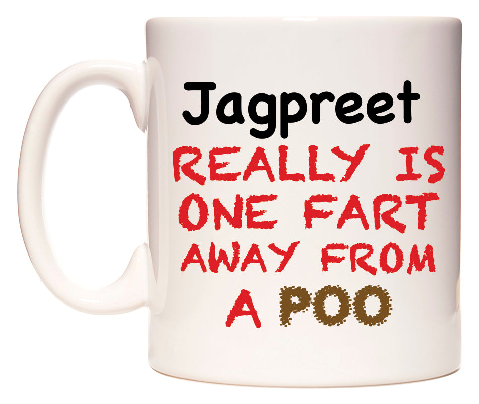 This mug features Jagpreet Really is ONE Fart Away from A Poo