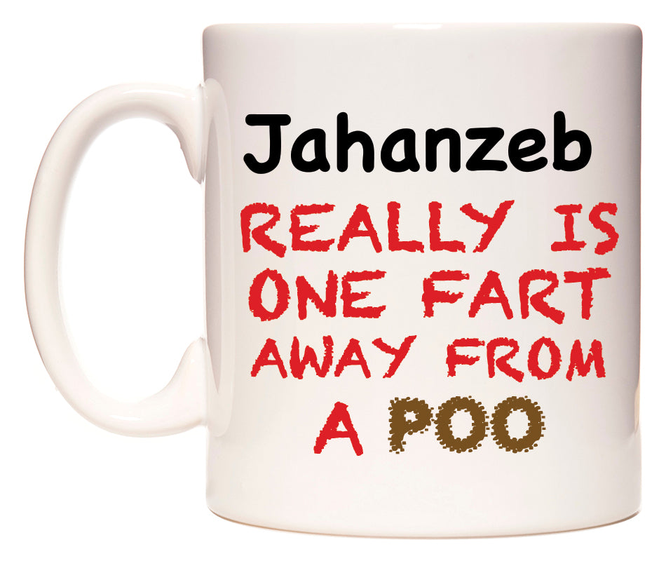 This mug features Jahanzeb Really is ONE Fart Away from A Poo