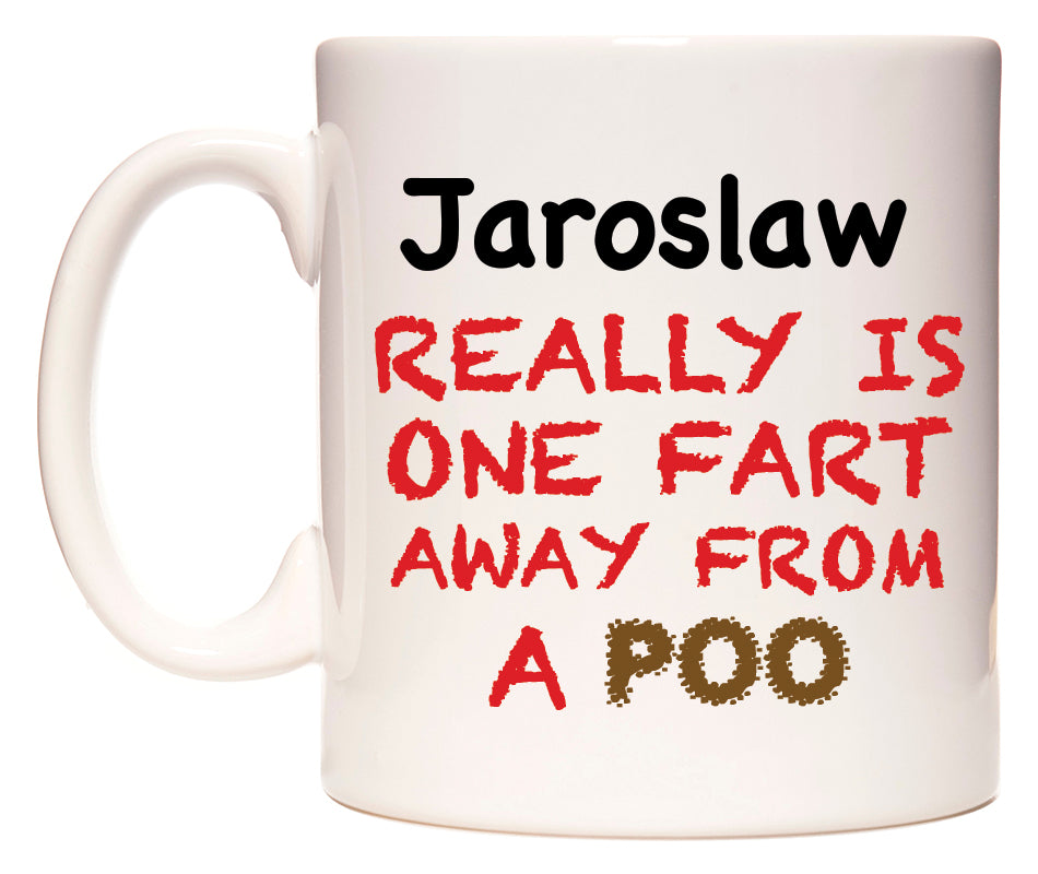 This mug features Jaroslaw Really is ONE Fart Away from A Poo