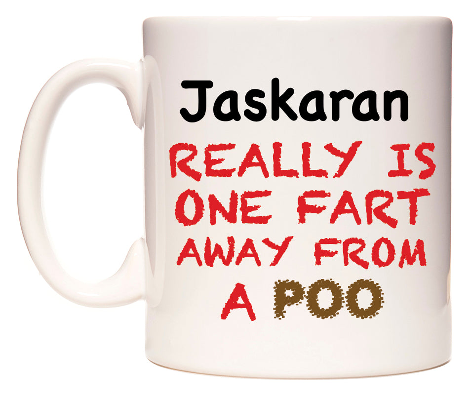 This mug features Jaskaran Really is ONE Fart Away from A Poo