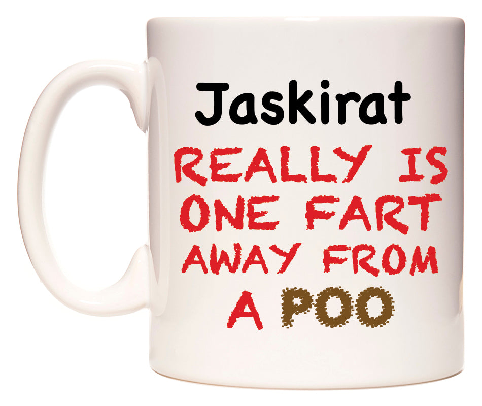 This mug features Jaskirat Really is ONE Fart Away from A Poo