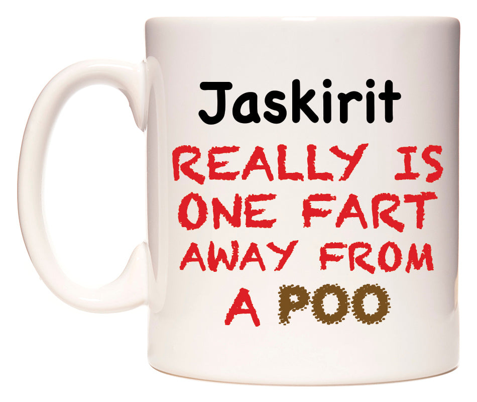 This mug features Jaskirit Really is ONE Fart Away from A Poo