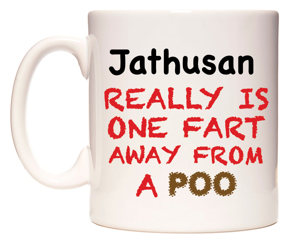 This mug features Jathusan Really is ONE Fart Away from A Poo