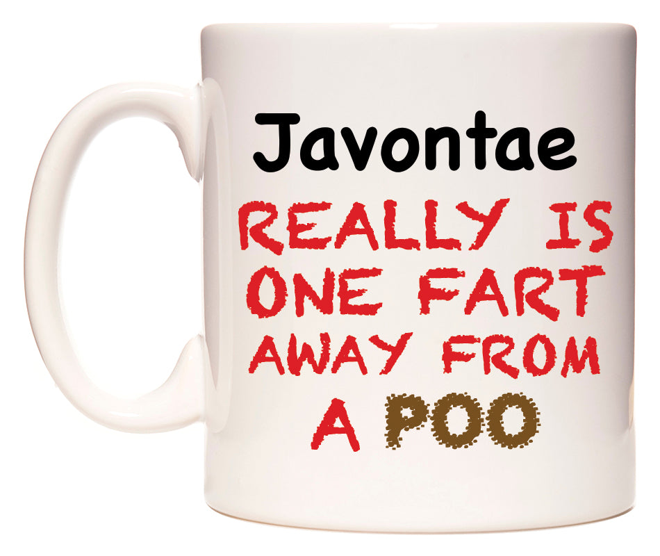 This mug features Javontae Really is ONE Fart Away from A Poo