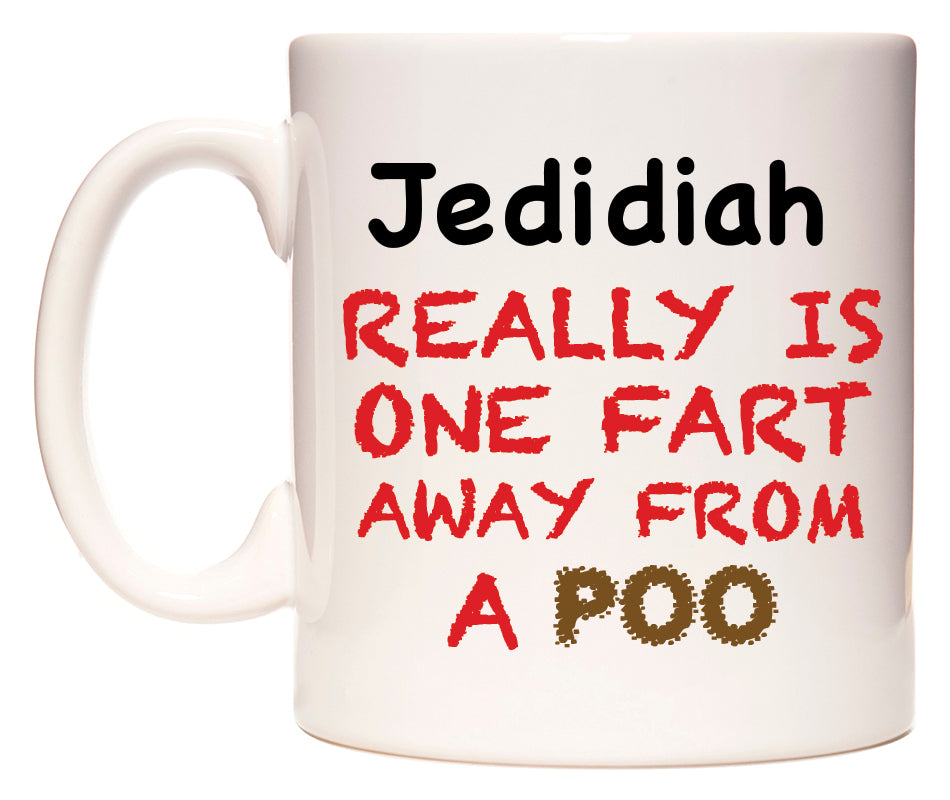 This mug features Jedidiah Really is ONE Fart Away from A Poo