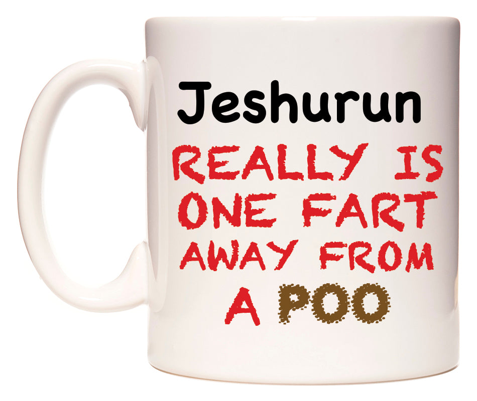 This mug features Jeshurun Really is ONE Fart Away from A Poo