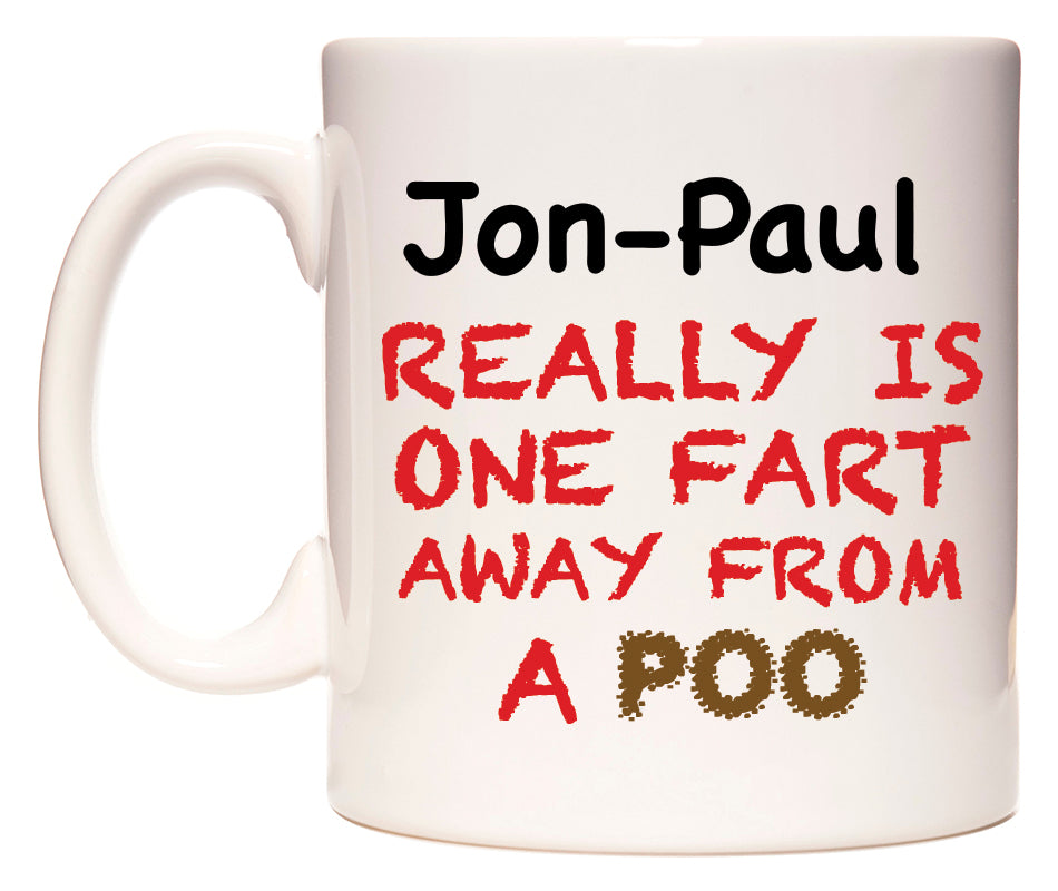 This mug features Jon-Paul Really is ONE Fart Away from A Poo