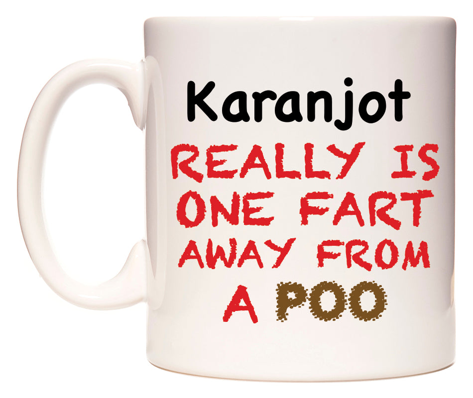 This mug features Karanjot Really is ONE Fart Away from A Poo