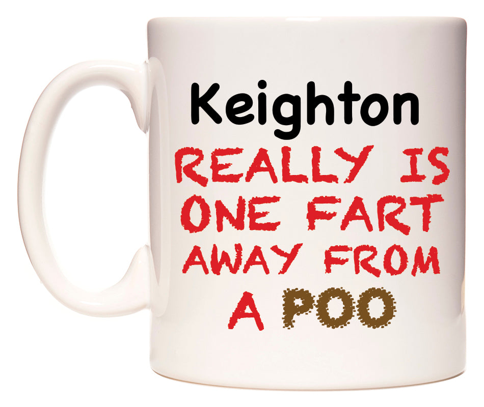 This mug features Keighton Really is ONE Fart Away from A Poo