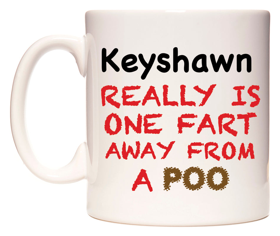 This mug features Keyshawn Really is ONE Fart Away from A Poo