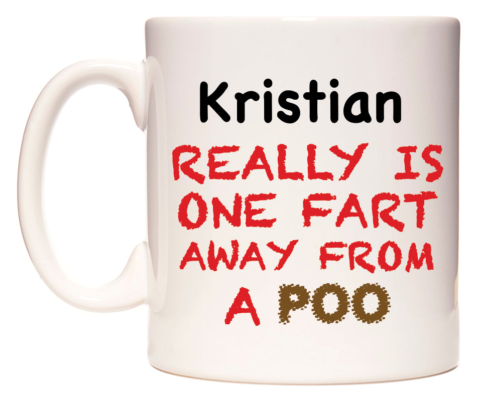 This mug features Kristian Really is ONE Fart Away from A Poo