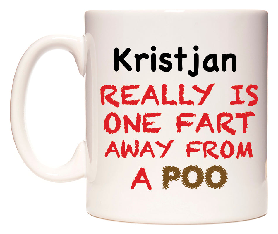 This mug features Kristjan Really is ONE Fart Away from A Poo