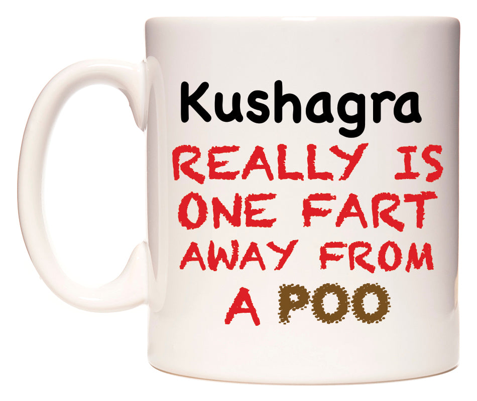 This mug features Kushagra Really is ONE Fart Away from A Poo