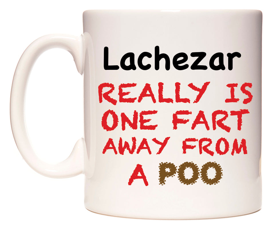 This mug features Lachezar Really is ONE Fart Away from A Poo