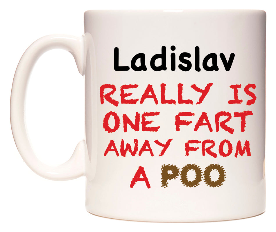 This mug features Ladislav Really is ONE Fart Away from A Poo