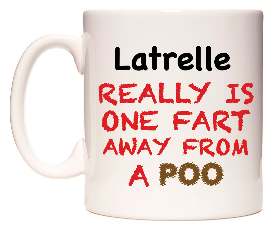 This mug features Latrelle Really is ONE Fart Away from A Poo