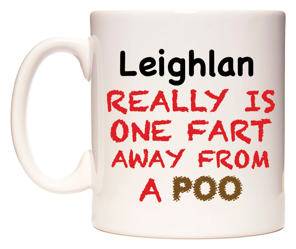 This mug features Leighlan Really is ONE Fart Away from A Poo