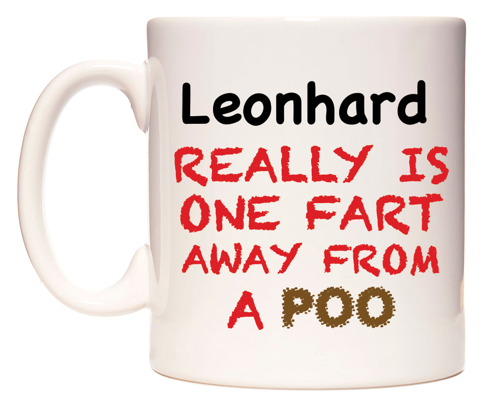 This mug features Leonhard Really is ONE Fart Away from A Poo