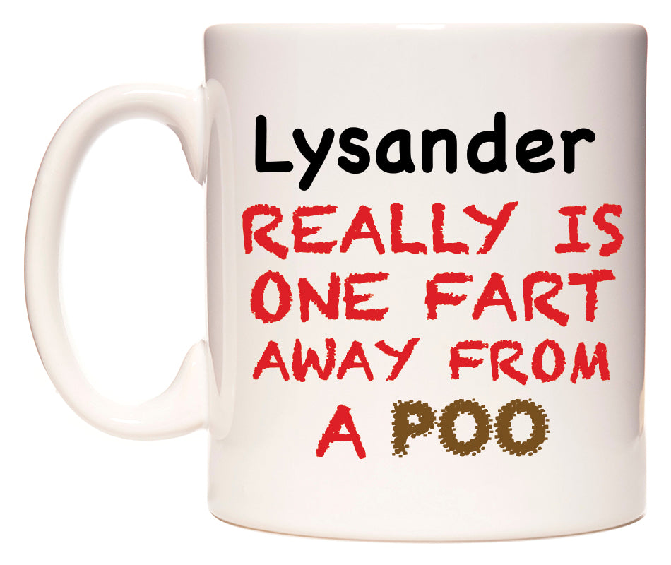 This mug features Lysander Really is ONE Fart Away from A Poo