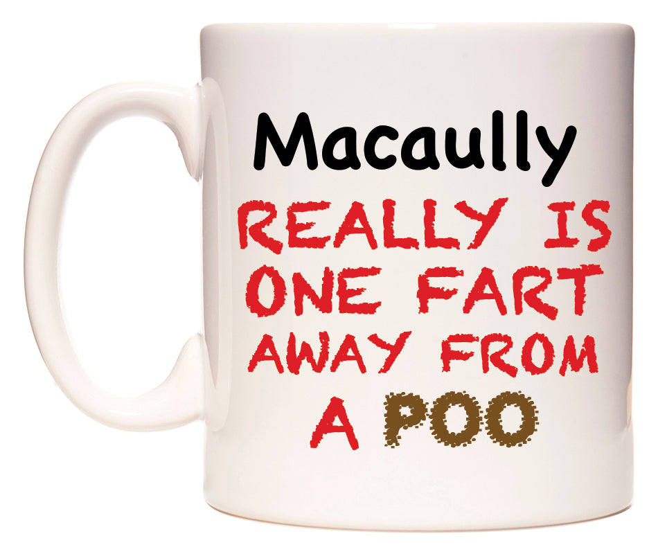 This mug features Macaully Really is ONE Fart Away from A Poo