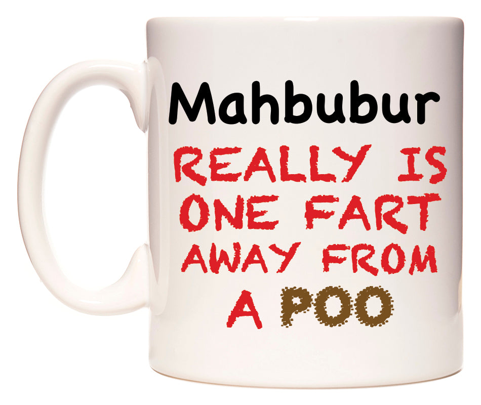 This mug features Mahbubur Really is ONE Fart Away from A Poo