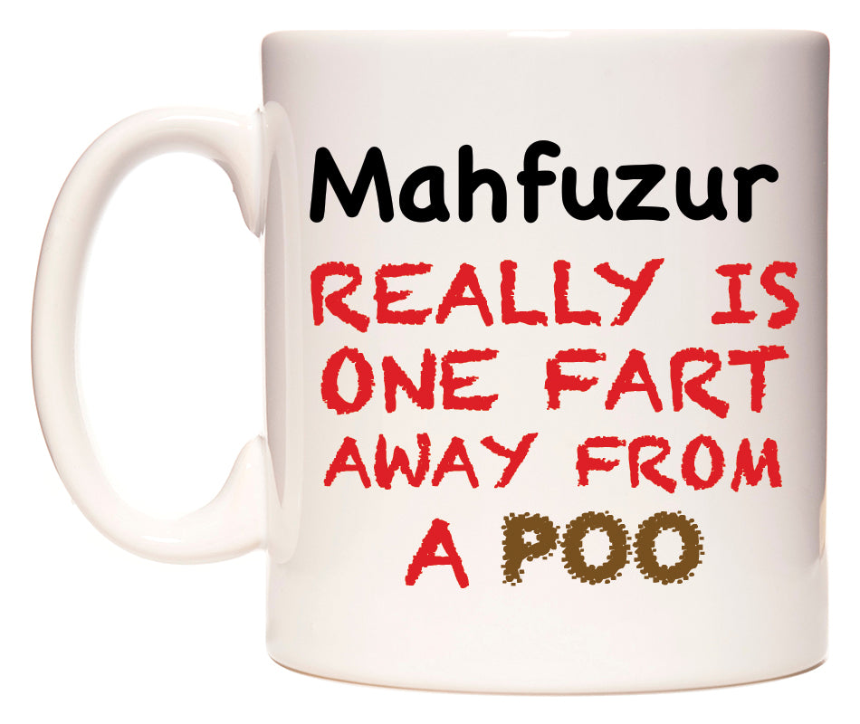 This mug features Mahfuzur Really is ONE Fart Away from A Poo
