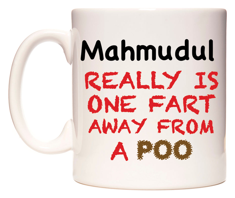 This mug features Mahmudul Really is ONE Fart Away from A Poo