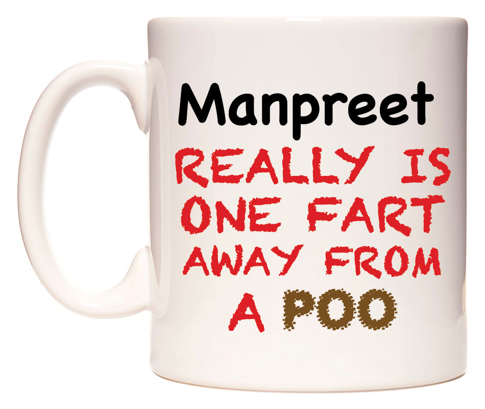 This mug features Manpreet Really is ONE Fart Away from A Poo