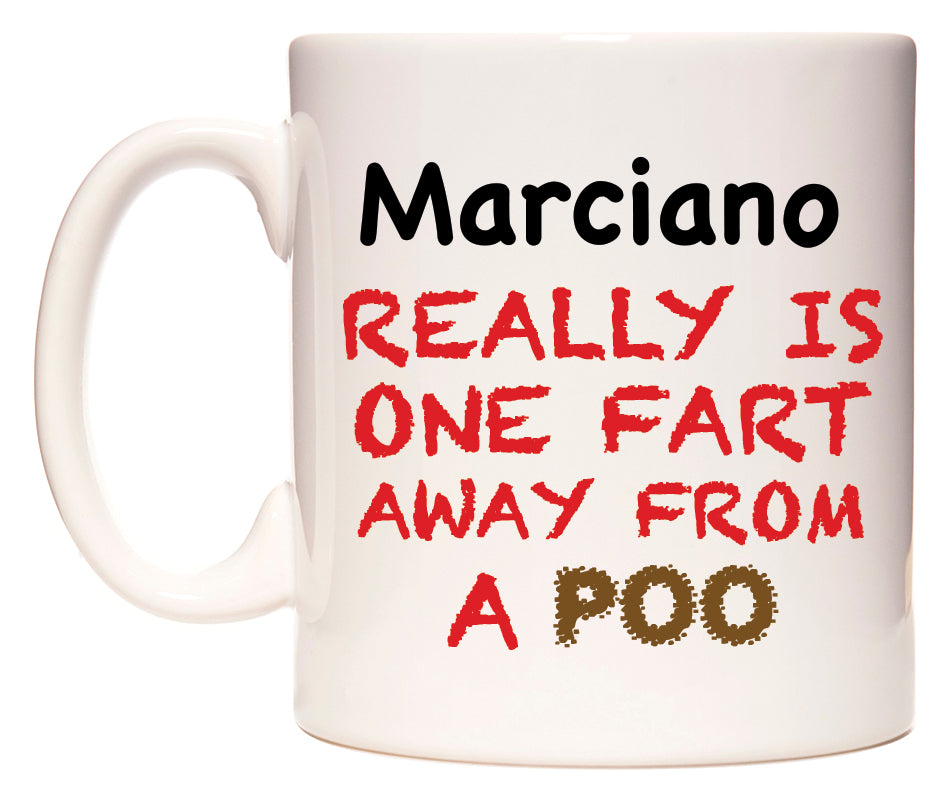 This mug features Marciano Really is ONE Fart Away from A Poo
